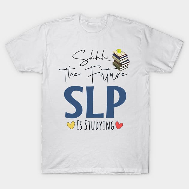 Shhh Future SLP Is Studying T-Shirt by Teesson